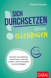 E-book, Sich durchsetzen ohne Ellenbogen : Wie Sie von anderen bekommen, was Sie wollen, ohne Porzellan zu zerschlagen, GABAL Verlag