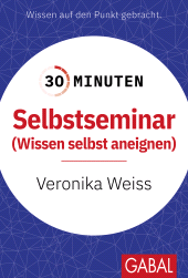 E-book, 30 Minuten Selbstseminar : Wissen selbst aneignen, GABAL Verlag