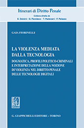 E-book, La violenza mediata dalla tecnologia : Dogmatica, profili politico-criminali e interpretazione della nozione di violenza nel diritto penale delle tecnologie digitali, Fiorinelli, Gaia, Giappichelli editore