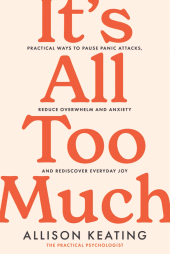 E-book, It's All Too Much : Practical ways to pause panic attacks and overwhelm, reduce anxiety, and rediscover everyday joy, Gill Books