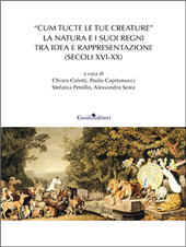 E-book, "Cum tucte le tue creature" : la natura e i suoi regni tra idea e rappresentazione (secoli XVI-XX), Guida