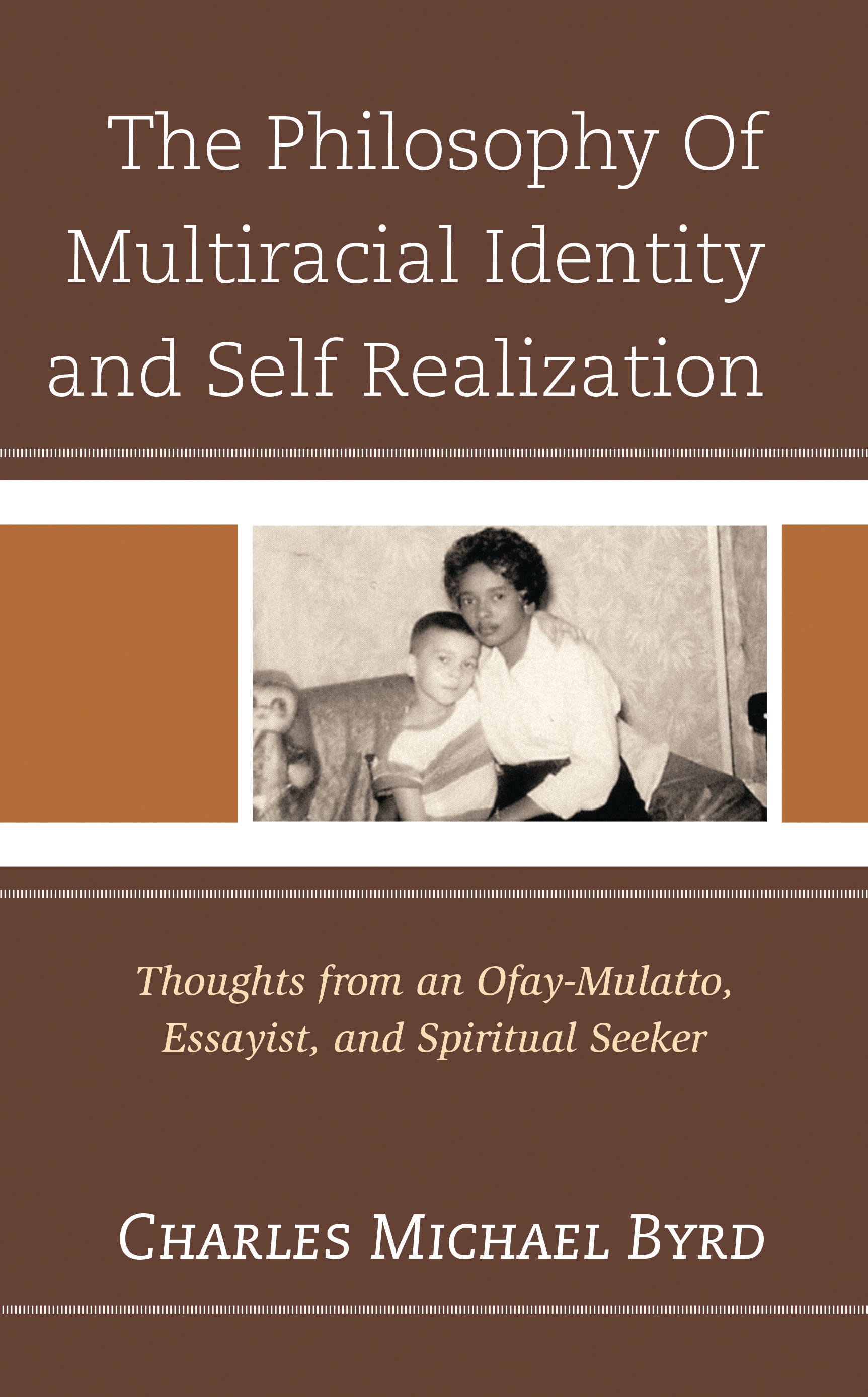 E-book, The Philosophy of Multiracial Identity and Self Realization : Thoughts from an Ofay-Mulatto, Essayist, and Spiritual Seeker, Hamilton Books