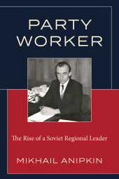 E-book, Party Worker : The Rise of a Soviet Regional Leader, Hamilton Books