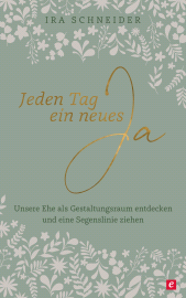 E-book, Jeden Tag ein neues Ja : Unsere Ehe als Gestaltungsraum entdecken und eine Segenslinie ziehen, Hänssler
