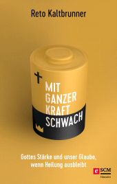 E-book, Mit ganzer Kraft schwach : Gottes Stärke und unser Glaube, wenn Heilung ausbleibt, Hänssler
