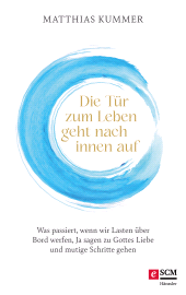 E-book, Die Tür zum Leben geht nach innen auf : Was passiert, wenn wir Lasten über Bord werfen, Ja sagen zu Gottes Liebe und mutige Schritte gehen, Hänssler