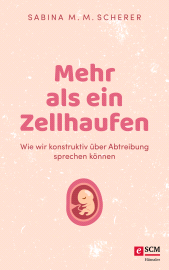 E-book, Mehr als ein Zellhaufen : Wie wir konstruktiv über Abtreibung sprechen können, Hänssler