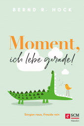 E-book, Moment, ich lebe gerade! : Sorgen raus, Freude rein, Hänssler