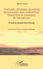 E-book, Finitude, Crossing, Blurring Boundaries and Disrupting Tradition in Ordained by the Oracle : A novel by Samuel Asare Konadu, Tinguiri, Michel, L'Harmattan
