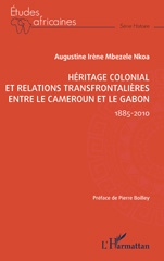 E-book, Héritage colonial et relations transfrontalières entre le Cameroun et le Gabon : 1885-2010, L'Harmattan