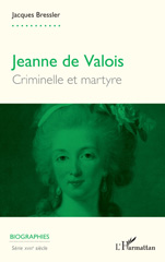 eBook, Jeanne de Valois : Criminelle et martyre, Bressler, Jacques, L'Harmattan