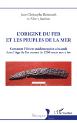 E-book, L'origine du fer et les Peuples de la mer : Comment l'Orient méditerranéen a basculé dans l'Âge du Fer autour de 1200 avant notre ère, L'Harmattan
