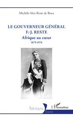 E-book, Le gouverneur général F.-J. Reste : Afrique au cœur 1879-1976, Reste de Roca, Michèle-Alex, L'Harmattan