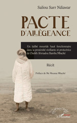 eBook, Pacte d'allégeance : Un talibé mouride haut fonctionnaire dans la proximité vivifiante et protectrice de Cheikh Ahmadou Bamba Mbacké, L'Harmattan