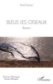 E-book, Bleus les oiseaux : Roman, L'Harmattan