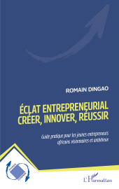 E-book, Éclat entrepreneurial - Créer, innover, réussir : Guide pratique pour les jeunes entrepreneurs africains visionnaires et ambitieux, L'Harmattan
