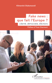 eBook, Fake news : que fait l'Europe ? : Liberté, démocratie, élections, L'Harmattan
