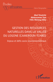 E-book, Gestion des ressources naturelles dans la vallée du Logone (Cameroun-Tchad) : Enjeux et défis socio-environnementaux, L'Harmattan