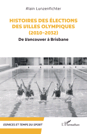 E-book, Histoires des élections des villes olympiques (2010-2032) : De Vancouver à Brisbane, L'Harmattan