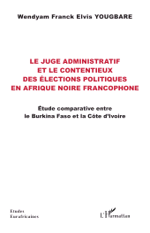 E-book, Le juge administratif et le contentieux des élections politiques en Afrique noire francophone : Étude comparative entre  le Burkina Faso et la Côte d'Ivoire, L'Harmattan