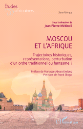 eBook, Moscou et l'Afrique : Trajectoires historiques, représentations, perturbation d'un ordre traditionnel ou fantasme ?, L'Harmattan