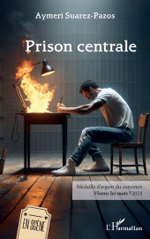 E-book, Prison centrale : Médaille d'argent du concours Vivons les mots ! 2024, L'Harmattan