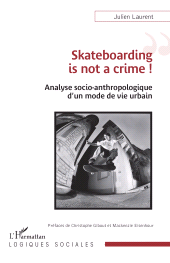 eBook, Skateboarding is not a crime ! : Analyse socio-anthropologique d'un mode de vie urbain, L'Harmattan