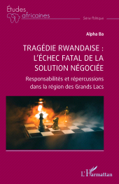 eBook, Tragédie rwandaise : l'échec fatal de la solution négociée : Responsabilités et répercussions dans la région des Grands Lacs, L'Harmattan