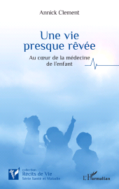 E-book, Une vie presque rêvée : Au cœur de la médecine de l'enfant, L'Harmattan