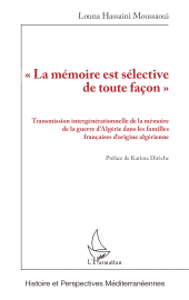 E-book, "La mémoire est sélective de toute façon" : Transmission intergénérationnelle de la mémoire de la guerre d'Algérie dans les familles françaises d'origine algérienne, L'Harmattan