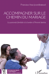 E-book, Accompagner sur le chemin du mariage : La pastorale familiale à la lumière d'Amoris laetitia, L'Harmattan