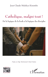 E-book, Catholique, malgré tout! : De la logique de la foule à la logique des disciples, L'Harmattan