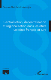 E-book, Centralisation, décentralisation et régionalisation dans les états unitaires français et turc, L'Harmattan