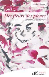 E-book, Des fleurs des pleurs : Amours et désamours, L'Harmattan