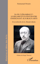 E-book, Dr de Clérambault : Le regard d'un psychiatre enseignant aux Beaux-Arts : À la recherche de la "Beauté idéale", L'Harmattan