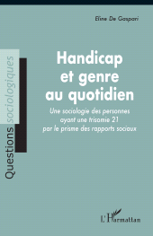 E-book, Handicap et genre au quotidien : Une sociologie des personnes ayant une trisomie 21 par le prisme des rapports sociaux, L'Harmattan