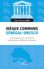 E-book, Idéaux communs Sénégal-UNESCO : Contribution d'un archiviste ambassadeur délégué permanent, L'Harmattan