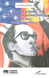 E-book, Jean-Luc Godard, cinéaste de la Guerre Froide (1965-1967) : Trois films sous influence, L'Harmattan