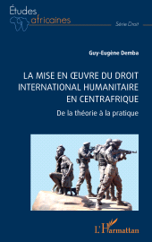 E-book, La mise en oeuvre du Droit international humanitaire en Centrafrique : De la théorie à la pratique, L'Harmattan
