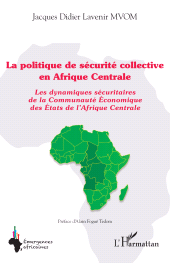 E-book, La politique de sécurité collective en Afrique Centrale : Les dynamiques sécuritaires de la Communauté Économique des États de l'Afrique Centrale, L'Harmattan