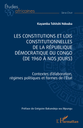 E-book, Les constitutions et lois constitutionnelles de la République Démocratique du Congo (de 1960 à nos jours) : Contextes d'élaboration, régimes politiques et formes de l'Etat, L'Harmattan