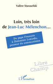 E-book, Loin, très loin de Jean-Luc Mélenchon... : Du pape François à Domenico Losurdo, penseur du communisme, L'Harmattan