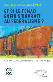 E-book, Et si le Tchad enfin s'ouvrait au fédéralisme? : Actes de la Conférence Internationale sur la Forme de l'État, L'Harmattan