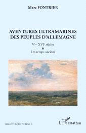 E-book, Aventures ultramarines des peuples d'Allemagne : Ve - XVIe siècles : Les temps anciens, L'Harmattan