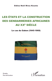 E-book, Les Etats et la construction des gendarmeries africaines au xxe siècle : Le cas du Gabon (1945-1969), L'Harmattan