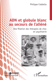 E-book, ADN et globule blanc au secours de l'aliéné : Une filiation des thérapies de choc en psychiatrie, L'Harmattan