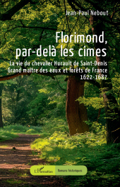 E-book, Florimond, par-delà les cimes : La vie du chevalier Hurault de Saint-Denis : Grand maître des eaux et forêts de France 1622-1687, L'Harmattan