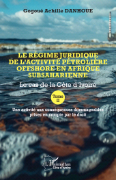 E-book, Le régime juridique de l'activité pétrolière offshore en Afrique subsaharienne : Le cas de la Côte d'Ivoire, L'Harmattan