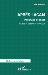 E-book, Après Lacan : Psychose et Idéal : Etudes et Recherches 2010-2024, L'Harmattan