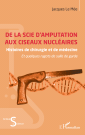 E-book, De la scie d'amputation aux ciseaux nucléaires : Histoires de chirurgie et de médecine et quelques ragots de salle de garde, L'Harmattan